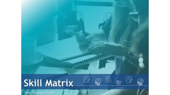 Skill Matrix Ppt PowerPoint Presentation Complete Deck With Slides