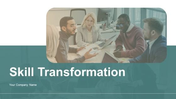 Skill Transformation Ppt PowerPoint Presentation Complete With Slides