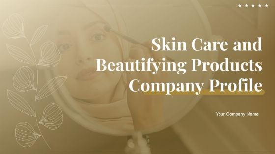 Skin Care And Beautifying Products Company Profile Ppt PowerPoint Presentation Complete Deck With Slides