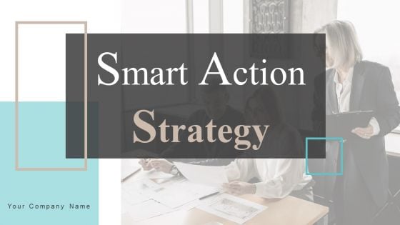 Smart Action Strategy Ppt PowerPoint Presentation Complete Deck With Slides