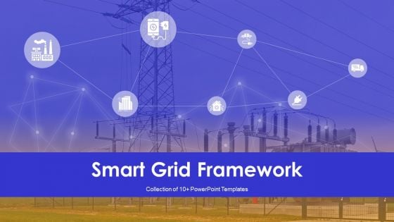 Smart Grid Framework Ppt PowerPoint Presentation Complete Deck With Slides Smart Grid Framework Ppt PowerPoint Presentation Complete Deck With Slides