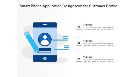 Smart Phone Application Design Icon For Customer Profile Ppt PowerPoint Presentation Gallery Slides PDF