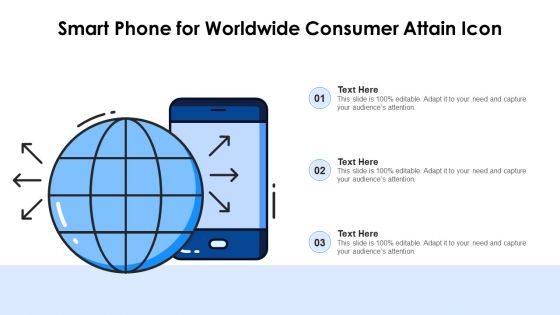 Smart Phone For World Wide Consumer Attain Icon Ppt Slides Templates PDF