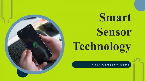 Smart Sensor Technology Ppt PowerPoint Presentation Complete Deck With Slides