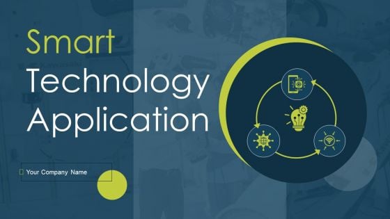 Smart Technology Application Ppt PowerPoint Presentation Complete Deck With Slides