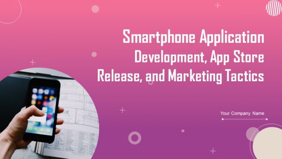 Smartphone Application Development App Store Release And Marketing Tactics Ppt PowerPoint Presentation Complete Deck With Slides