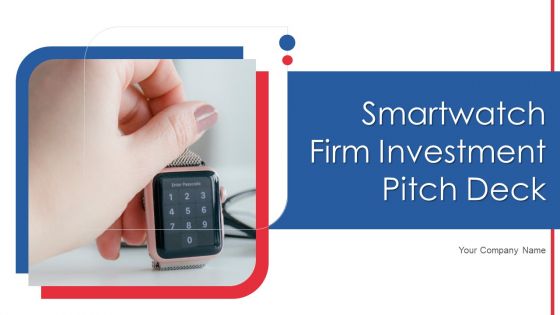 Smartwatch Firm Investment Pitch Deck Ppt PowerPoint Presentation Complete Deck With Slides Smartwatch Firm Investment Pitch Deck Ppt PowerPoint Presentation Complete Deck With Slides