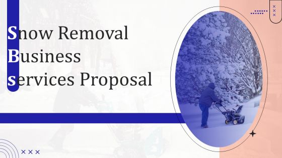 Snow Removal Business Services Proposal Ppt PowerPoint Presentation Complete Deck With Slides