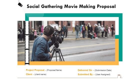 Social Gathering Movie Making Proposal Ppt PowerPoint Presentation Complete Deck With Slides