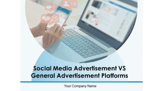 Social Media Advertisement VS General Advertisement Platforms Ppt PowerPoint Presentation Complete Deck With Slides Social Media Advertisement VS General Advertisement Platforms Ppt PowerPoint Presentation Complete Deck With Slides