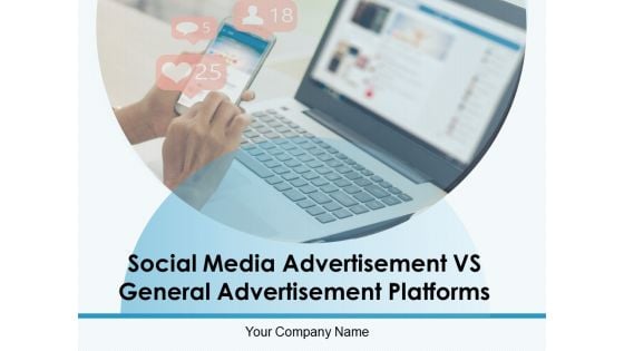 Social Media Advertisement VS General Advertisement Platforms Ppt PowerPoint Presentation Complete Deck With Slides