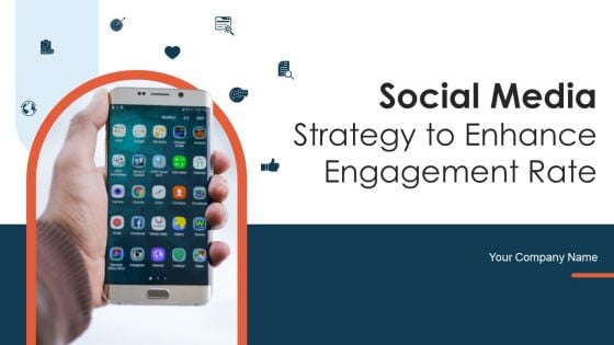 Social Media Strategy To Enhance Engagement Rate Ppt PowerPoint Presentation Complete With Slides
