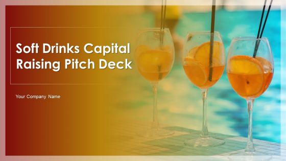 Soft Drinks Capital Raising Pitch Deck Ppt PowerPoint Presentation Complete Deck With Slides