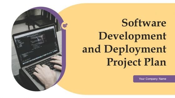 Software Development And Deployment Project Plan Ppt PowerPoint Presentation Complete Deck With Slides