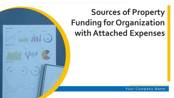 Sources Of Property Funding For Organization With Attached Expenses Ppt PowerPoint Presentation Complete Deck With Slides