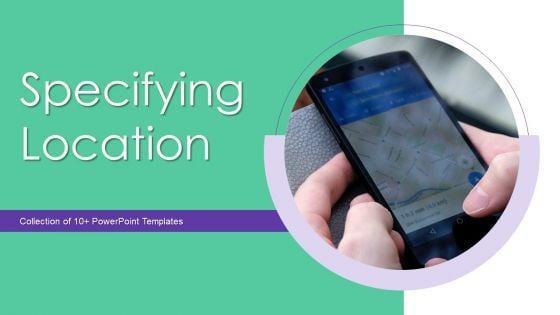 Specifying Location Ppt PowerPoint Presentation Complete Deck With Slides