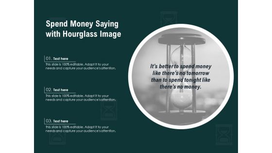 Spend Money Saying With Hourglass Image Ppt PowerPoint Presentation Show Design Templates PDF Spend Money Saying With Hourglass Image Ppt PowerPoint Presentation Show Design Templates PDF