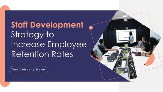 Staff Development Strategy To Increase Employee Retention Rates Ppt PowerPoint Presentation Complete Deck With Slides