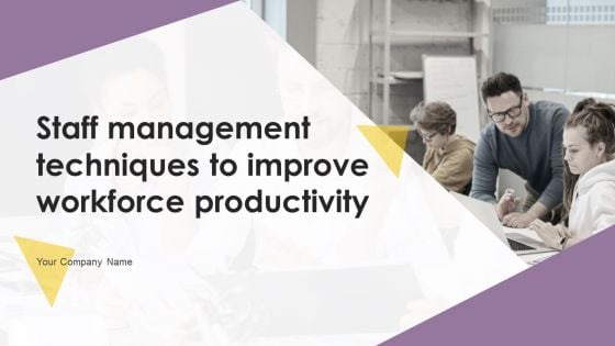 Staff Management Techniques To Improve Workforce Productivity Ppt PowerPoint Presentation Complete Deck With Slides