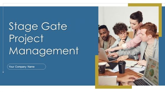 Stage Gate Project Management Ppt PowerPoint Presentation Complete Deck With Slides