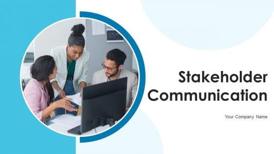 Stakeholder Communication Ppt PowerPoint Presentation Complete With Slides