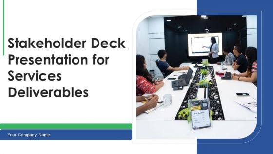 Stakeholder Deck Presentation For Services Deliverables Ppt PowerPoint Presentation Complete Deck With Slides