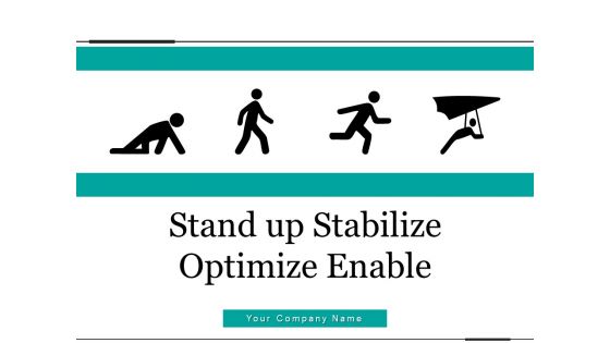 Stand Up Stabilize Optimize Enable Silhouettes Process Ppt PowerPoint Presentation Complete Deck