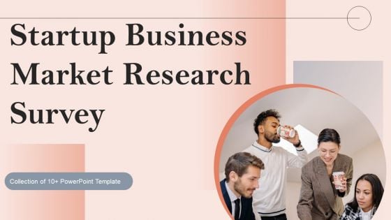 Startup Business Market Research Survey Ppt PowerPoint Presentation Complete Deck With Slides Survey Startup Business Market Research Survey Ppt PowerPoint Presentation Complete Deck With Slides Survey