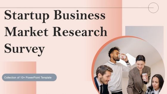 Startup Business Market Research Survey Ppt PowerPoint Presentation Complete Deck With Slides Survey