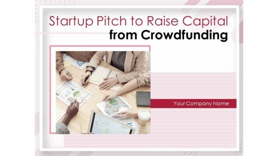 Startup Pitch To Raise Capital From Crowdfunding Ppt PowerPoint Presentation Complete Deck With Slides