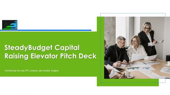 Steadybudget Capital Raising Elevator Pitch Deck Ppt PowerPoint Presentation Complete Deck With Slides