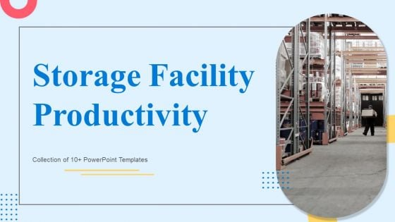 Storage Facility Productivity Ppt PowerPoint Presentation Complete Deck With Slides