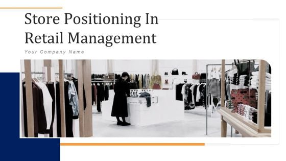 Store Positioning In Retail Management Ppt PowerPoint Presentation Complete Deck With Slides