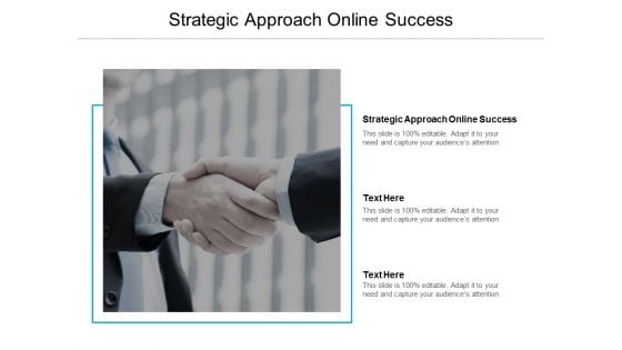 Strategic Approach Online Success Ppt PowerPoint Presentation Outline Graphics Tutorials Cpb