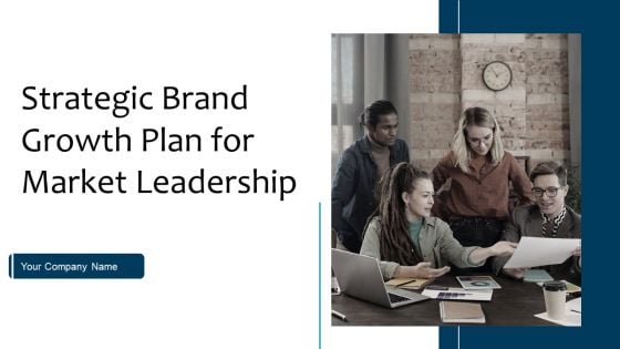 Strategic Brand Growth Plan For Market Leadership Ppt PowerPoint Presentation Complete Deck With Slides