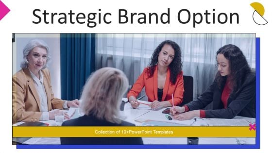 Strategic Brand Option Ppt PowerPoint Presentation Complete With Slides