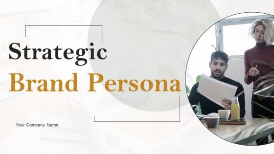 Strategic Brand Persona Ppt PowerPoint Presentation Complete Deck With Slides