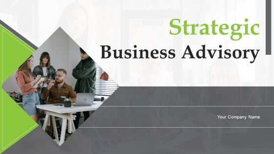 Strategic Business Advisory Ppt PowerPoint Presentation Complete Deck With Slides