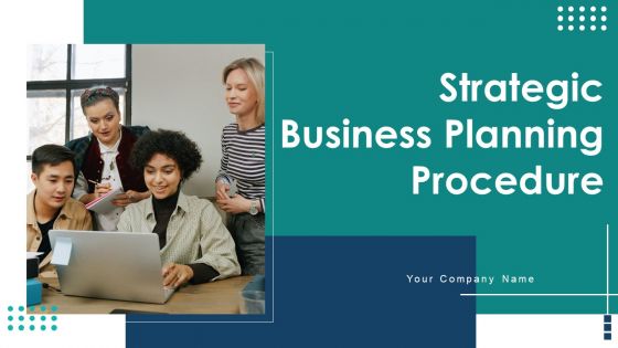 Strategic Business Planning Procedure Ppt PowerPoint Presentation Complete Deck With Slides