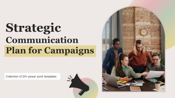 Strategic Communication Plan For Campaigns Ppt PowerPoint Presentation Complete Deck With Slides