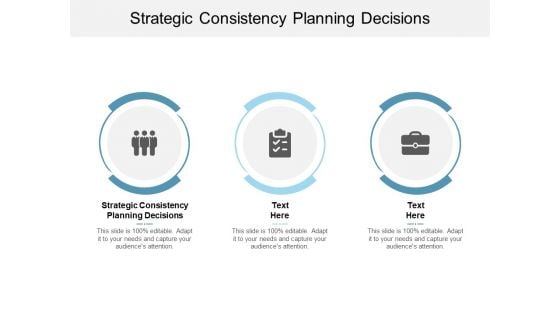 Strategic Consistency Planning Decisions Ppt PowerPoint Presentation Show Samples Cpb