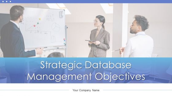 Strategic Database Management Objectives Ppt PowerPoint Presentation Complete Deck With Slides Strategic Database Management Objectives Ppt PowerPoint Presentation Complete Deck With Slides