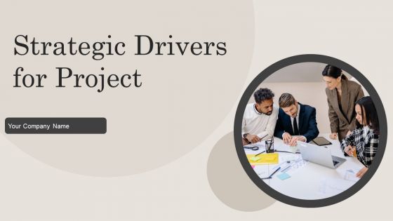 Strategic Drivers For Project Ppt PowerPoint Presentation Complete Deck With Slides