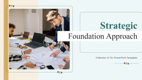 Strategic Foundation Approach Ppt PowerPoint Presentation Complete Deck With Slides