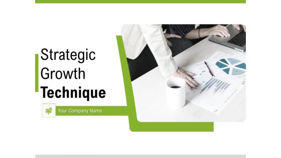 Strategic Growth Technique Ppt PowerPoint Presentation Complete Deck With Slides