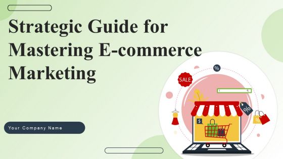 Strategic Guide For Mastering E Commerce Marketing Ppt PowerPoint Presentation Complete Deck With Slides