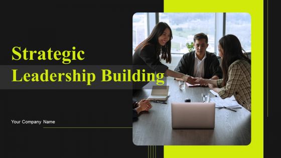 Strategic Leadership Building Ppt PowerPoint Presentation Complete Deck With Slides