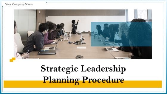 Strategic Leadership Planning Procedure Ppt PowerPoint Presentation Complete Deck With Slides