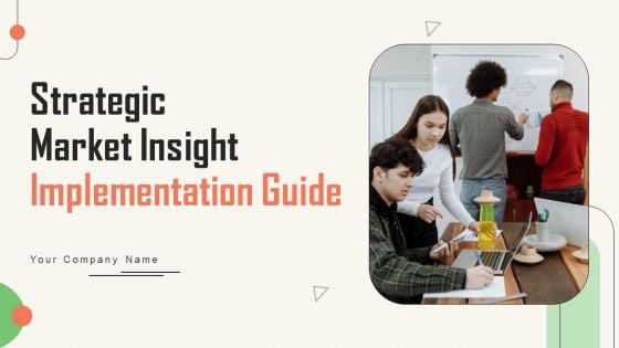 Strategic Market Insight Implementation Guide Ppt PowerPoint Presentation Complete Deck With Slides