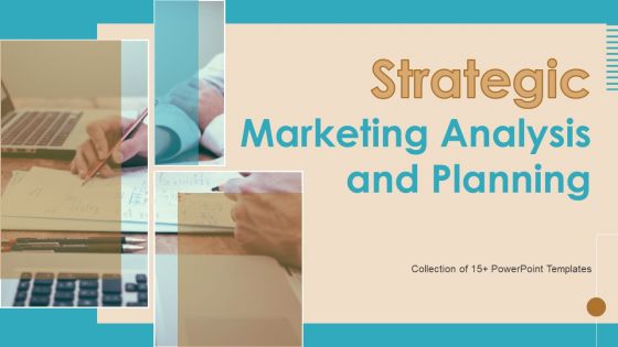 Strategic Marketing Analysis And Planning Ppt PowerPoint Presentation Complete Deck